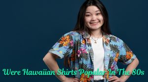 Were Hawaiian Shirts Popular In The 80S