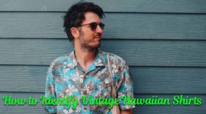 How to Identify Vintage Hawaiian Shirts