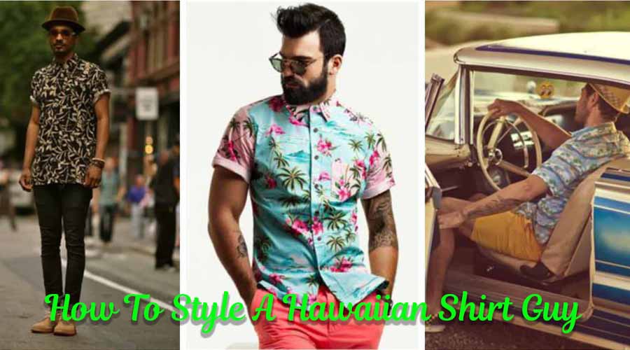 How To Style A Hawaiian Shirt Guy