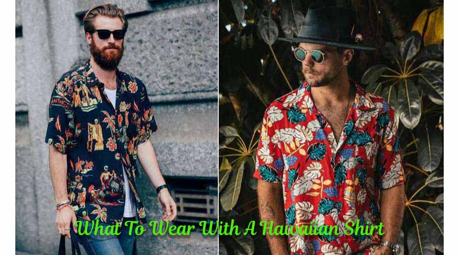 What To Wear With A Hawaiian Shirt