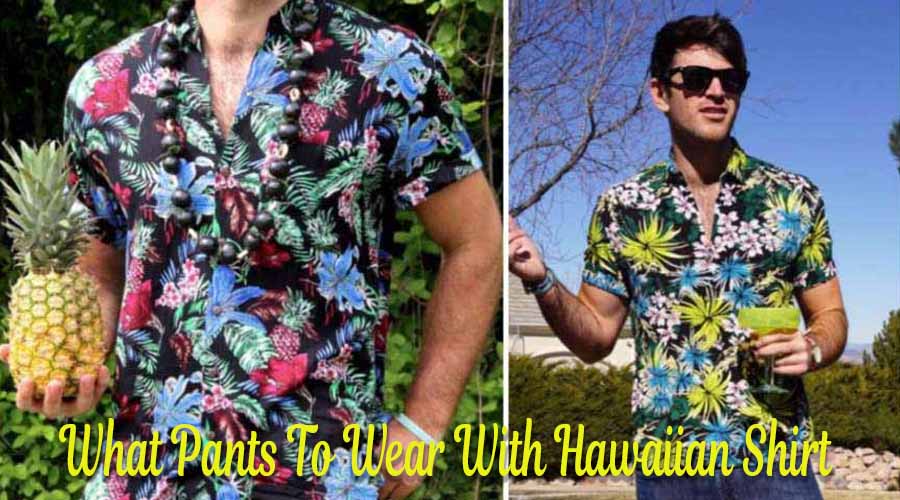 What Pants To Wear With Hawaiian Shirt