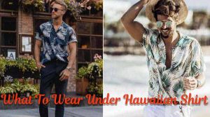 What To Wear Under Hawaiian Shirt
