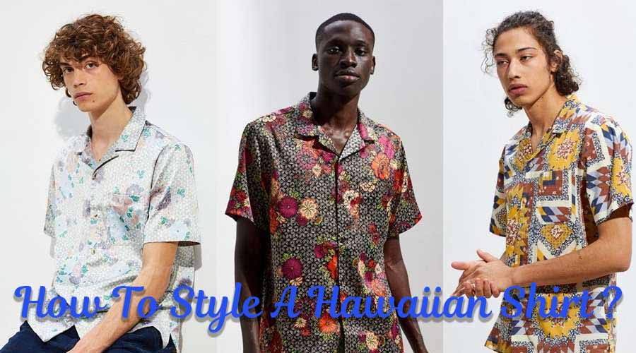 How To Style A Hawaiian Shirt ?