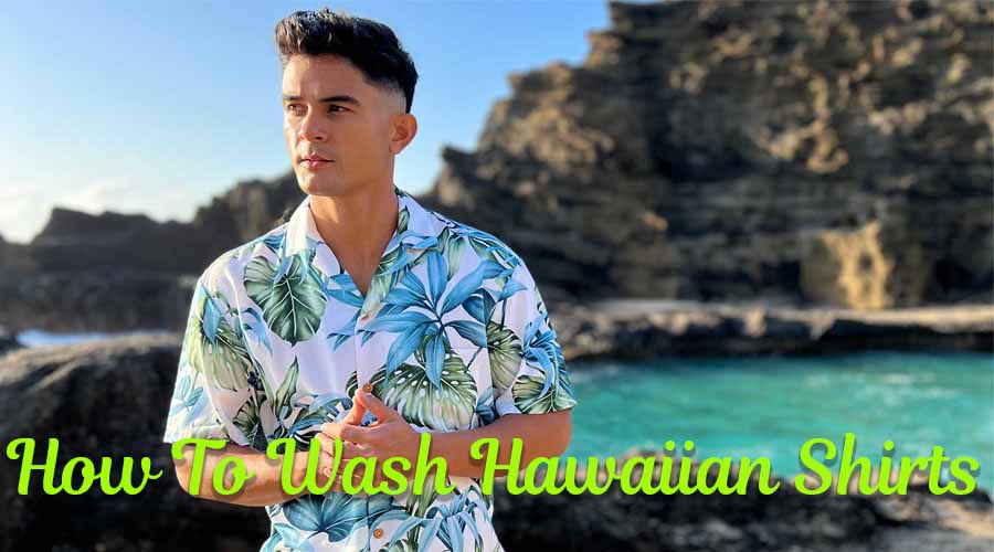 How To Wash Hawaiian Shirts
