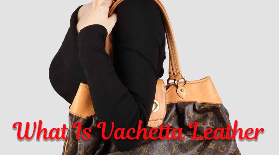 What Is Vachetta Leather
