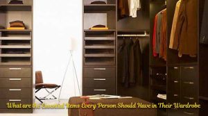 What are the Essential Items Every Person Should Have in Their Wardrobe?