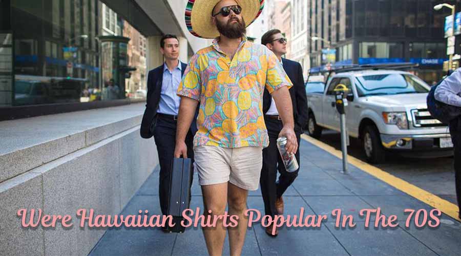 Were Hawaiian Shirts Popular In The 70S