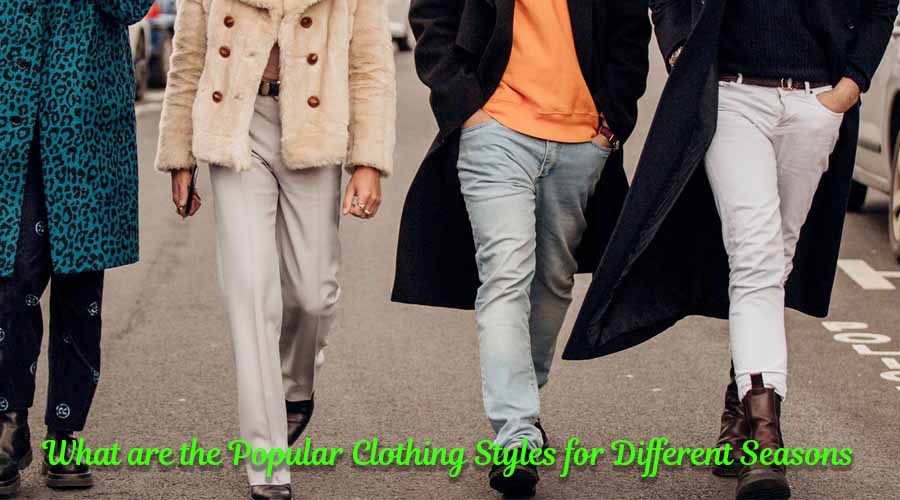 What are the Popular Clothing Styles for Different Seasons
