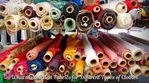 What are the Best Fabrics for Different Types of Clothes