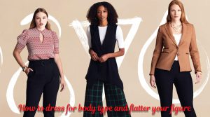 How to dress for body type and flatter your figure